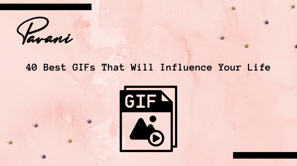 40 Best GIFs That Will Influence Your Life