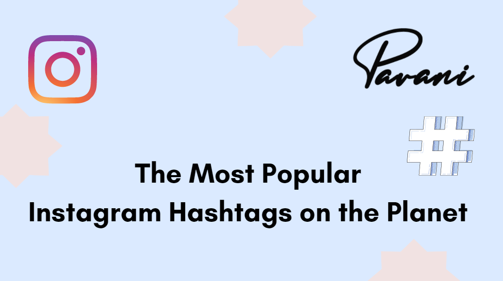 The Most Popular Instagram Hashtags on the Planet – 2022
