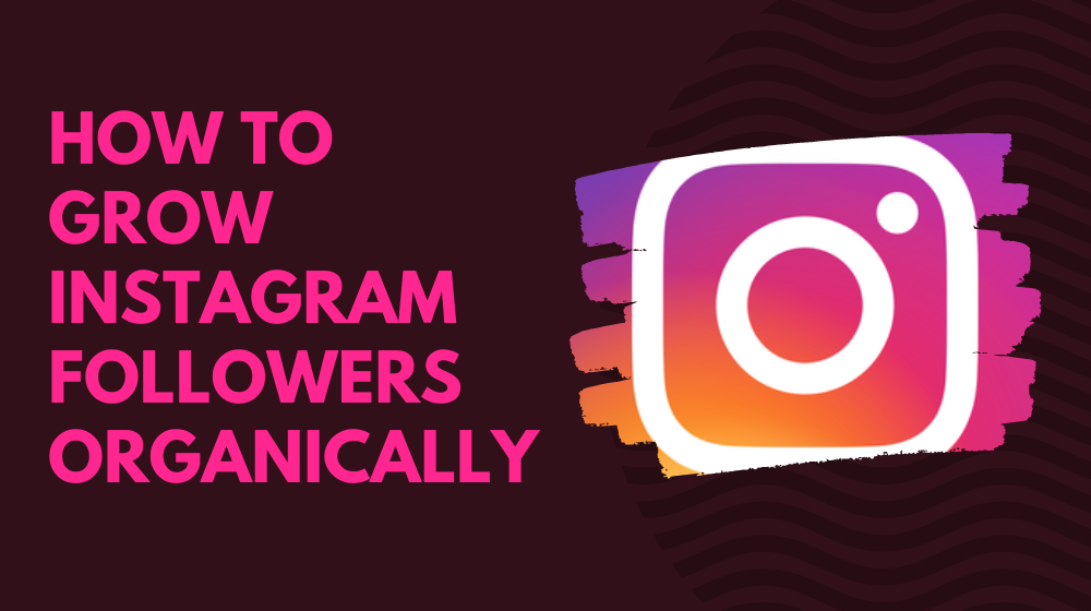 How To Grow Instagram Followers Organically