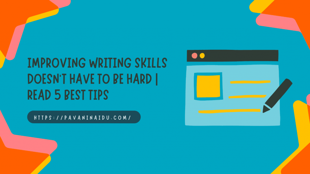 Improving Writing Skills Doesn’t Have To Be Hard | Read 5 Best Tips