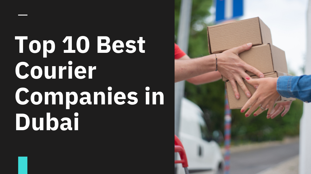 Top 10 Best Courier Companies in Dubai, UAE 2022