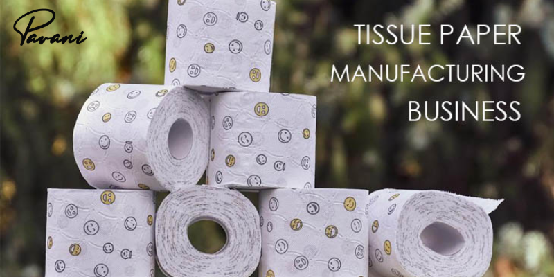 Steps to Start Tissue Paper Manufacturing Business in Brief