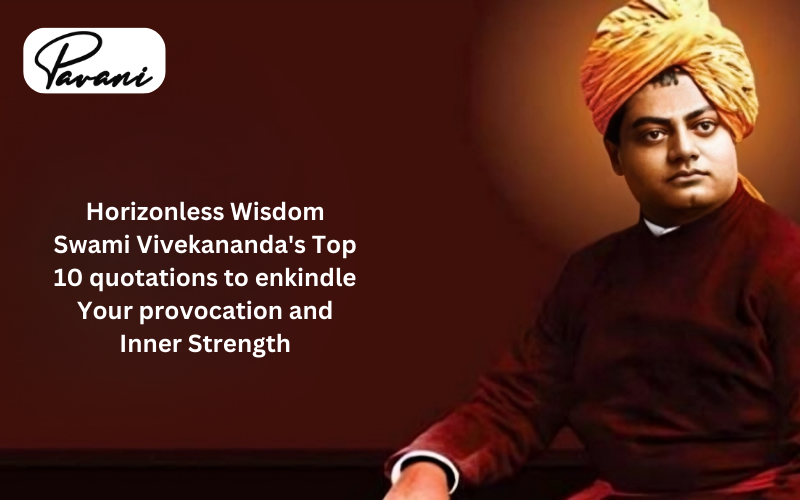 Horizonless Wisdom Swami Vivekananda’s Top 10 quotations to enkindle Your provocation and Inner Strength